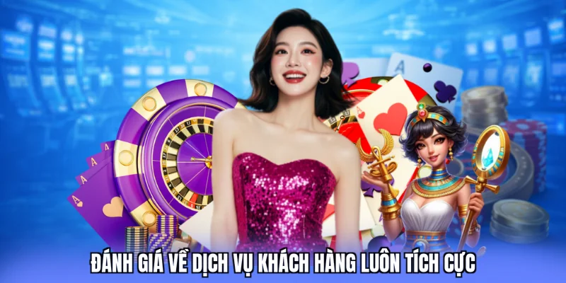 Đánh giá về dịch vụ khách hàng luôn tích cực